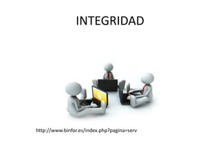 INTEGRIDAD
http://www.binfor.es/index.php?pagina=serv
 