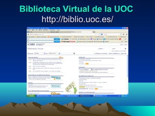 Biblioteca VirtualBiblioteca Virtual de lade la UOCUOC
http://biblio.uoc.es/http://biblio.uoc.es/
 