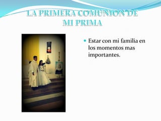 Estar con mi familia en
los momentos mas
importantes.
 