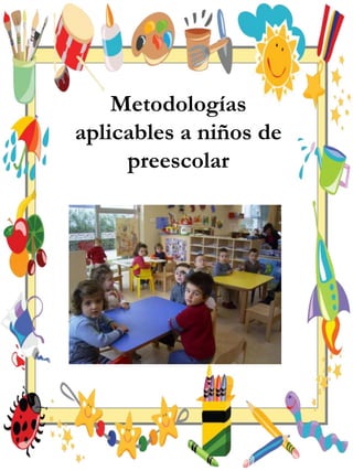 Metodologías
aplicables a niños de
preescolar
 
