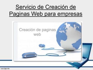 Servicio de Creación de
Paginas Web para empresas
 