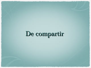 De compartirDe compartir
 