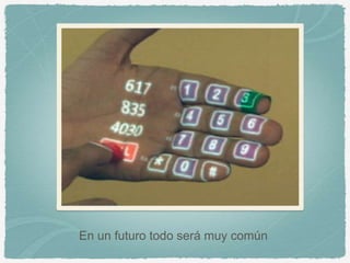 En un futuro todo será muy común
 