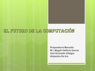 Preparatoria Marsella
M.I. Magali Valdivia Garcia
Yael Grimaldo Villegas
Alejandra De lira
 