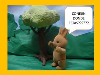 CONEJIN
DONDE
ESTAS??????

 