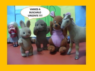 VAMOS A
BUSCARLO
URGENTE !!!!

 