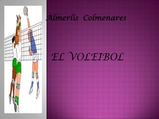 Almerlis Colmenares

EL VOLEIBOL

 