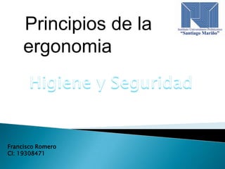 Principios de la
ergonomia

Francisco Romero
CI: 19308471

 