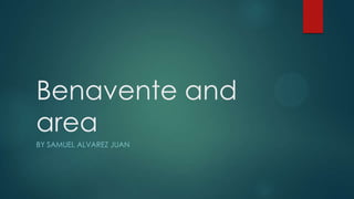 Benavente and
area
BY SAMUEL ALVAREZ JUAN
 