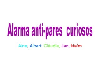 Aina, Albert, Clàudia, Jan, Naïm
 