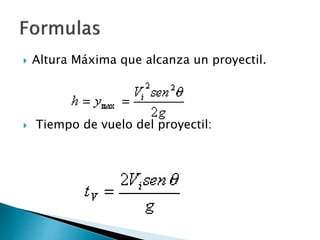  Altura Máxima que alcanza un proyectil.
 Tiempo de vuelo del proyectil:
 