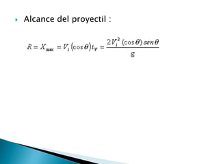  Alcance del proyectil :
 