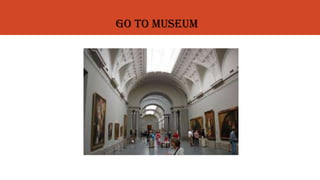 GO TO MUSEUM
 