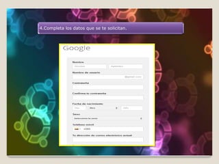 4.Completa los datos que se te solicitan.
 