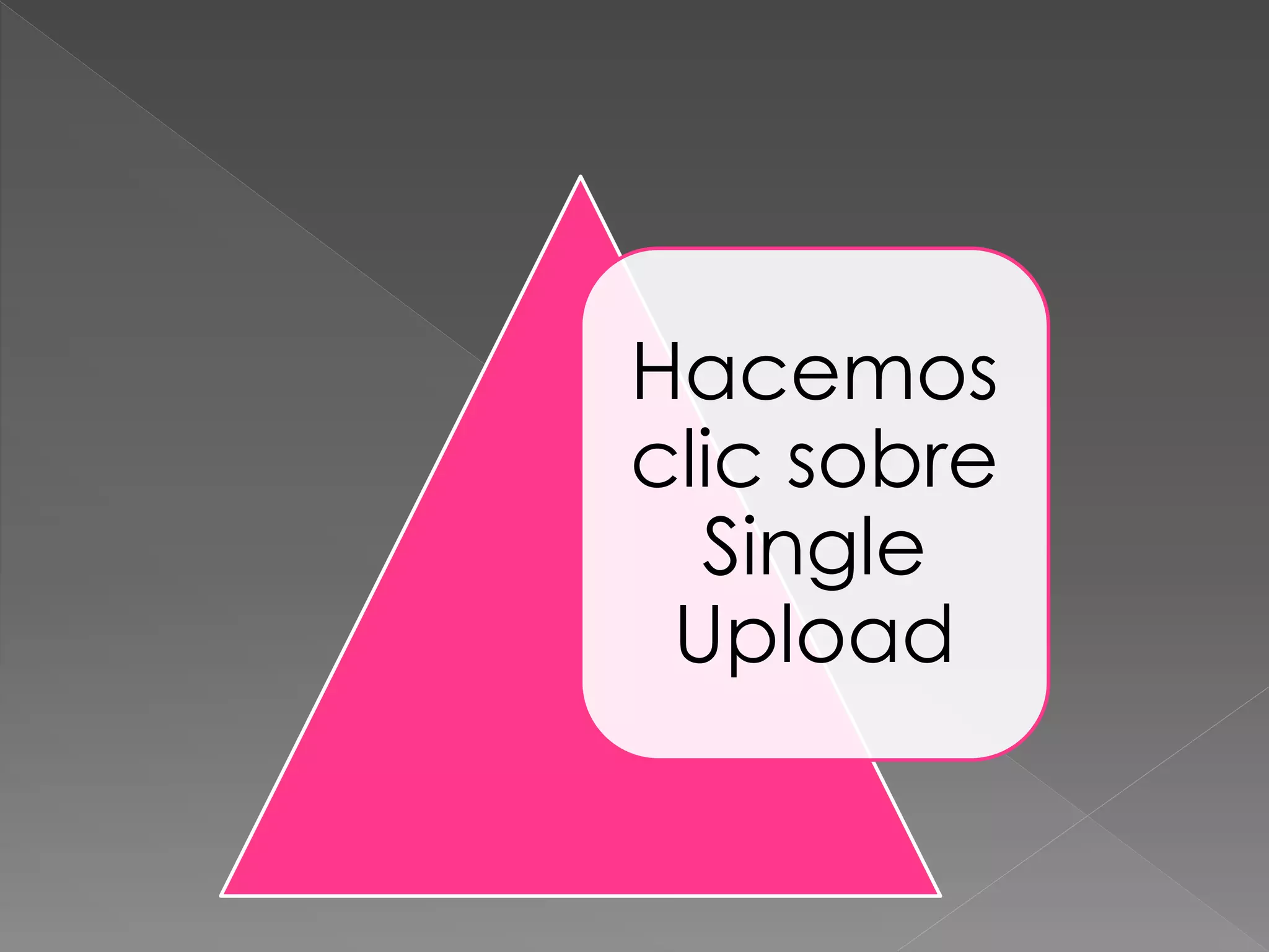 Hacemos
clic sobre
Single
Upload
 