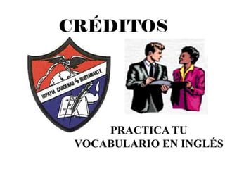 CRÉDITOS
PRACTICA TU
VOCABULARIO EN INGLÉS
 