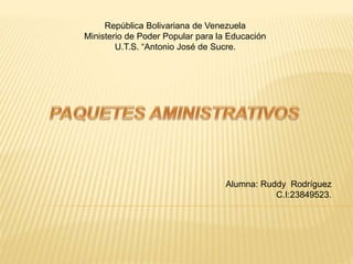 República Bolivariana de Venezuela
Ministerio de Poder Popular para la Educación
U.T.S. “Antonio José de Sucre.
Alumna: Ruddy Rodríguez
C.I:23849523.
 