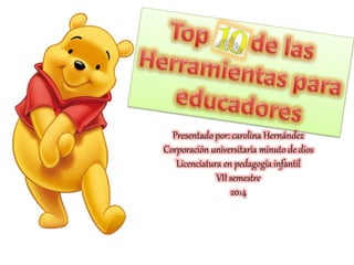Presentado por: carolina Hernández
Corporación universitaria minuto de dios
Licenciatura en pedagogía infantil
VII semestre
2014
 