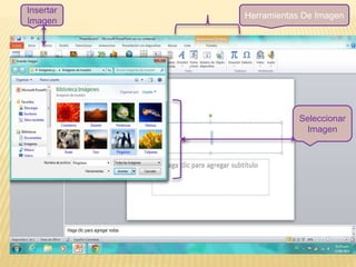 Insertar
Imagen
Seleccionar
Imagen
Herramientas De Imagen