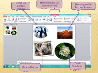 Ovalo De
Bordes
Suaves
Rectángulo De
Bordes Suaves
Girado Blanco
Ovalo
Biselado ,
Negro
Herramientas De
Dibujo(Formato)