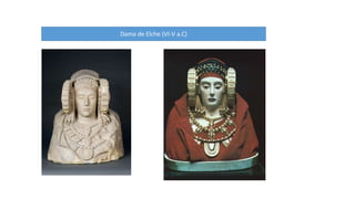 Dama de Elche (VI-V a.C) 
 