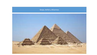 Keops, Kefrén y Micerinos 
 