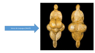 Venus de Lespugue (Marfil) 
 