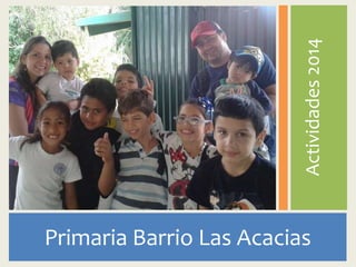 Actividades 2014 
Primaria Barrio Las Acacias 
 