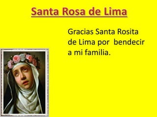 Gracias Santa Rosita 
de Lima por bendecir 
a mi familia. 

