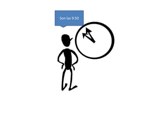 Son las 9:50 
 