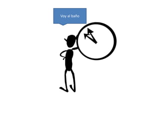 Voy al baño 
 