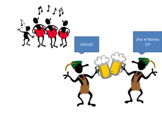 ¡Por el Martes 
¡SALUD! 13! 
 