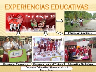 Educación Ambiental 
Educación Financiera Educación para el Trabajo Educación Ciudadana 
Proyecto Educativo: Conociendo mi 
Comunidad 
 