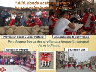 Proyección Social y Labor Pastoral Educación para la Convivencia 
Educación Integral Educación Vial 
 