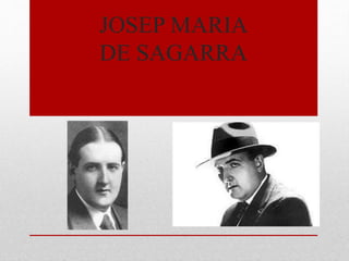 JOSEP MARIA 
DE SAGARRA 
 