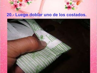 20.- Luego doblar uno de los costados. 
 