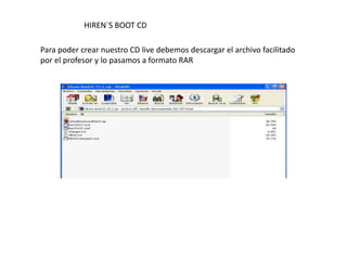 HIREN`S BOOT CD
Para poder crear nuestro CD live debemos descargar el archivo facilitado
por el profesor y lo pasamos a formato RAR
 