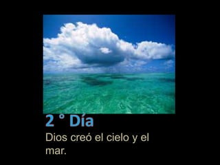 Dios creó el cielo y el
mar.
 