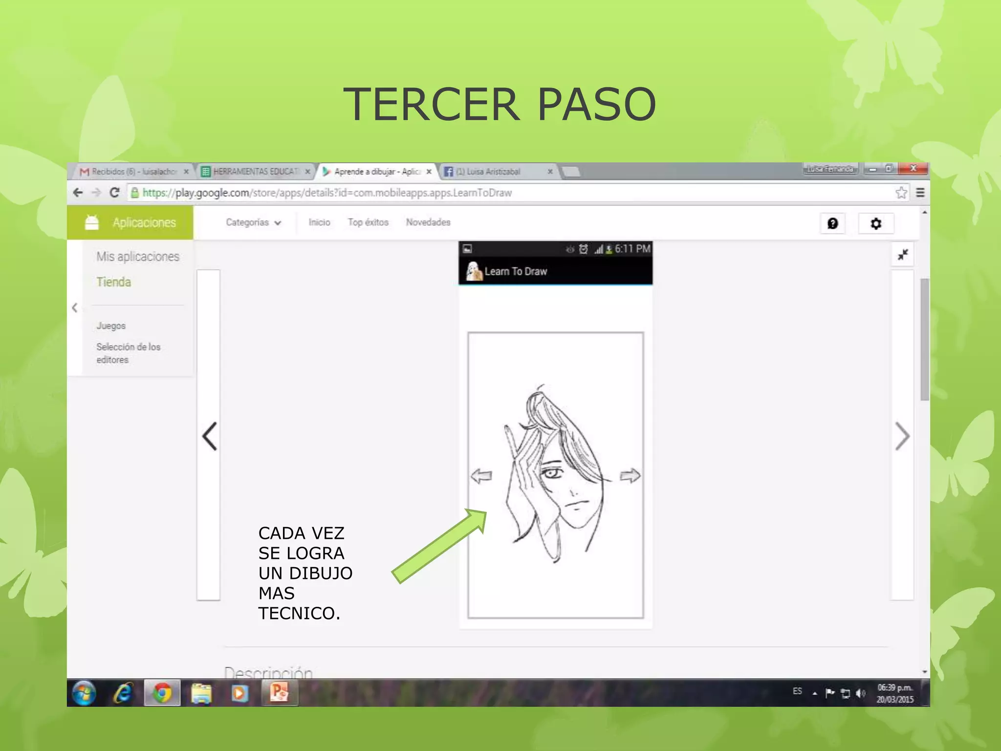 TERCER PASO
CADA VEZ
SE LOGRA
UN DIBUJO
MAS
TECNICO.