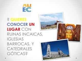 ? QUIERES
CONOCER UN
LUGAR CON
RUINAS INCAICAS,
IGLESIAS
BARROCAS, Y
CATEDRALES
GÓTICAS?
 