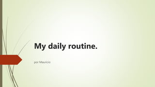 My daily routine.
por Mauricio
 
