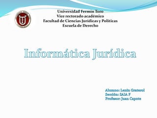 Universidad Fermín Toro
Vice rectorado académico
Facultad de Ciencias Jurídicas y Políticas
Escuela de Derecho
 
