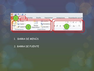 1. BARRA DE MENÚS
2. BARRA DE FUENTE
2
1
3
 