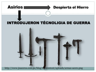 INTRODUJERON TÉCNOLIGIA DE GUERRA
http://www.jnaceros.com.pe/blog/wp-content/uploads/armas-acero.png