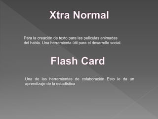 Para la creación de texto para las películas animadas
del habla. Una herramienta útil para el desarrollo social.
Una de las herramientas de colaboración Esto le da un
aprendizaje de la estadística
 