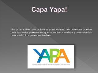 Una pizarra libre para profesores y estudiantes. Los profesores pueden
crear las tareas y exámenes, que se anotan y analizan y comparten las
pruebas de otros profesores también.
 