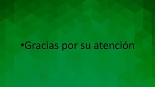 •Gracias por su atención
 