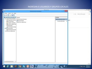INGRESAN A USUARIOS Y GRUPOS LOCALES
 