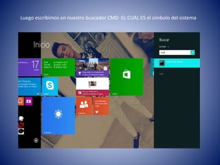 Luego escribimos en nuestro buscador CMD EL CUAL ES el símbolo del sistema
 