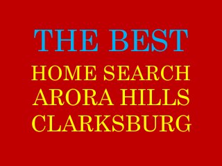 THE BEST
ARORA HILLS
CLARKSBURG
HOME SEARCH
 